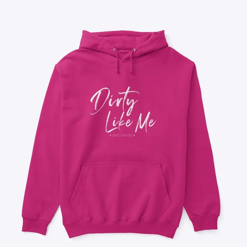 Dirty Like Me Hoodie