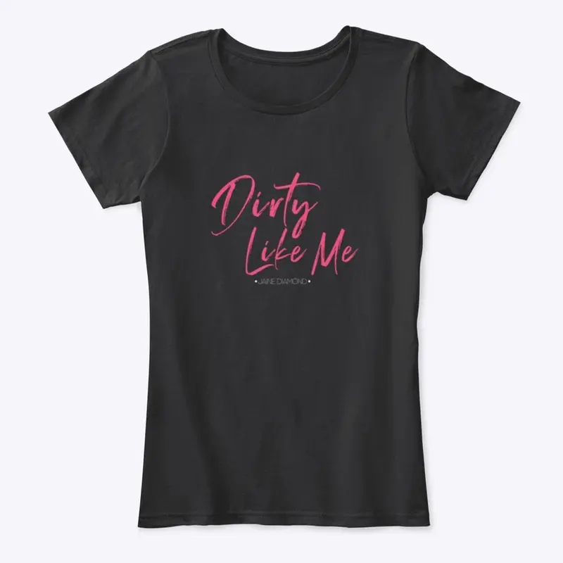 Dirty Like Me T-Shirt