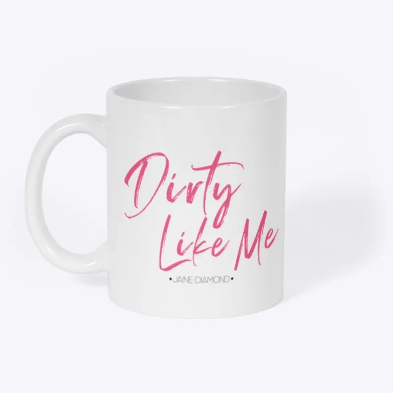 Dirty Like Me Mug